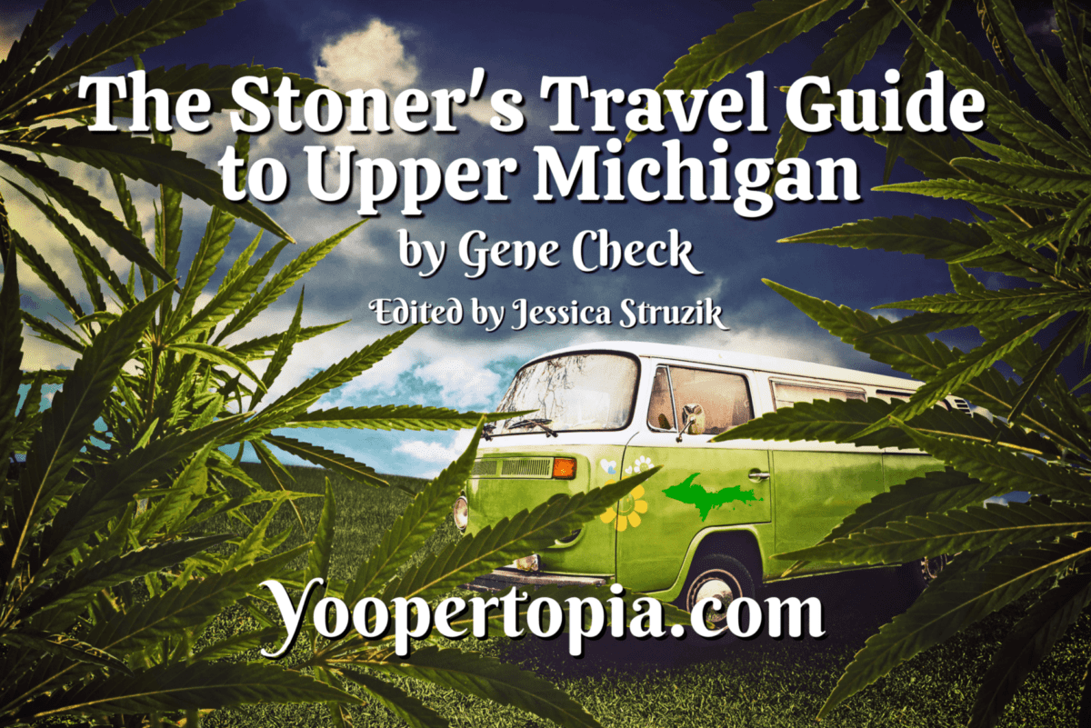 The Stoner’s Travel Guide to Upper Michigan by Gene Check – Limited First Edition Hardcover Books are Available!